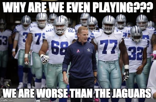 Dallas Cowboys Tunnel | WHY ARE WE EVEN PLAYING??? WE ARE WORSE THAN THE JAGUARS | image tagged in dallas cowboys tunnel | made w/ Imgflip meme maker