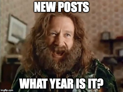 What Year Is It Meme | NEW POSTS WHAT YEAR IS IT? | image tagged in memes,what year is it | made w/ Imgflip meme maker
