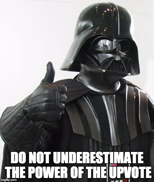 Vader gets it | DO NOT UNDERESTIMATE THE POWER OF THE UPVOTE | image tagged in star wars,darth vader,meme,upvotes | made w/ Imgflip meme maker