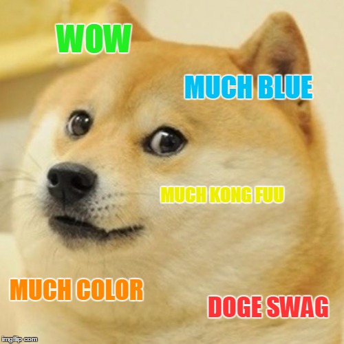 Doge | WOW MUCH BLUE MUCH KONG FUU MUCH COLOR DOGE SWAG | image tagged in memes,doge | made w/ Imgflip meme maker