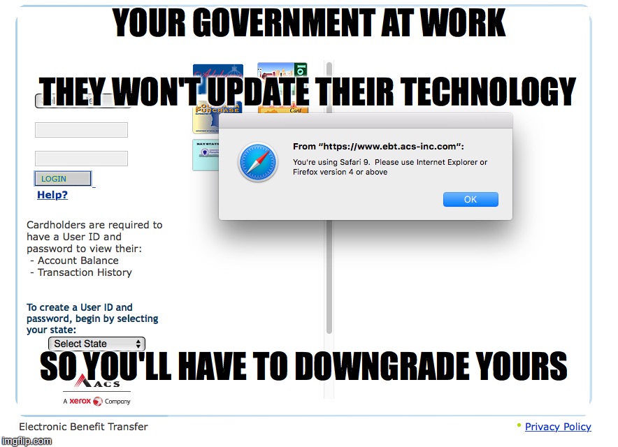 Gubmint Agencies | YOUR GOVERNMENT AT WORK THEY WON'T UPDATE THEIR TECHNOLOGY SO YOU'LL HAVE TO DOWNGRADE YOURS | image tagged in obama,technology,food stamps | made w/ Imgflip meme maker