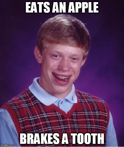 an apple a day keeps the dentist away, or so he thought | EATS AN APPLE BRAKES A TOOTH | image tagged in memes,bad luck brian | made w/ Imgflip meme maker