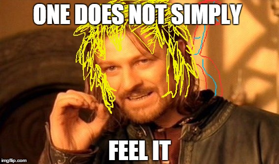 One Does Not Simply Meme | ONE DOES NOT SIMPLY FEEL IT | image tagged in memes,one does not simply | made w/ Imgflip meme maker