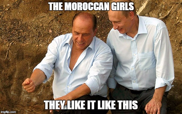 'tis good to be a righty with disconnected ethics | THE MOROCCAN GIRLS THEY LIKE IT LIKE THIS | image tagged in putin,europe,italy,politics | made w/ Imgflip meme maker