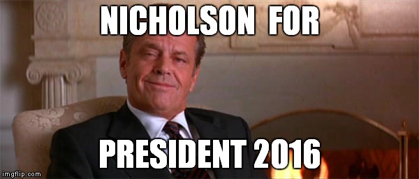 NICHOLSON  FOR PRESIDENT 2016 | made w/ Imgflip meme maker