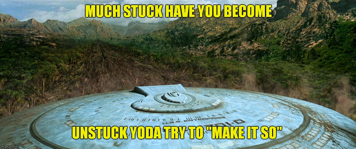 MUCH STUCK HAVE YOU BECOME UNSTUCK YODA TRY TO "MAKE IT SO" | made w/ Imgflip meme maker