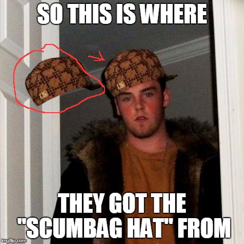 Scumbag Steve Meme - Imgflip