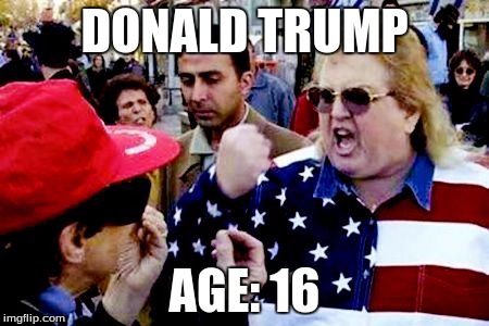 DONALD TRUMP AGE: 16 | image tagged in cuz merica | made w/ Imgflip meme maker