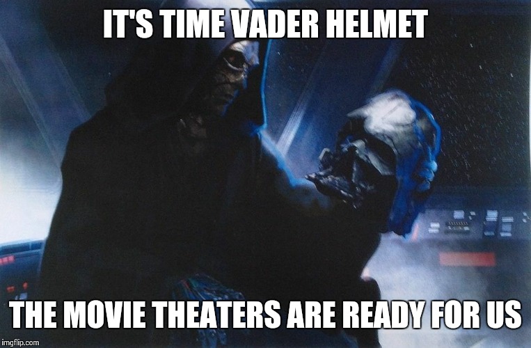 It is time. Episode VII is upon us. | IT'S TIME VADER HELMET THE MOVIE THEATERS ARE READY FOR US | image tagged in memes,star wars,the force awakens,episode 7 | made w/ Imgflip meme maker