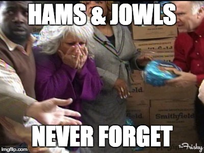 HAMS & JOWLS NEVER FORGET | made w/ Imgflip meme maker