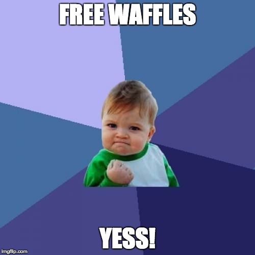 Success Kid Meme | FREE WAFFLES YESS! | image tagged in memes,success kid | made w/ Imgflip meme maker