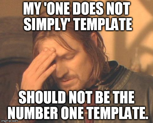Frustrated Boromir | MY 'ONE DOES NOT SIMPLY' TEMPLATE SHOULD NOT BE THE NUMBER ONE TEMPLATE. | image tagged in memes,frustrated boromir | made w/ Imgflip meme maker