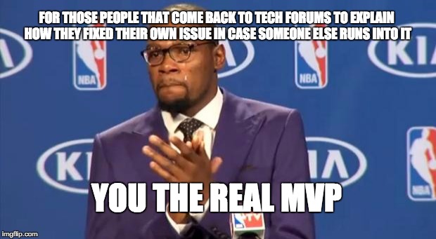 You The Real MVP | FOR THOSE PEOPLE THAT COME BACK TO TECH FORUMS TO EXPLAIN HOW THEY FIXED THEIR OWN ISSUE IN CASE SOMEONE ELSE RUNS INTO IT YOU THE REAL MVP | image tagged in memes,you the real mvp,AdviceAnimals | made w/ Imgflip meme maker