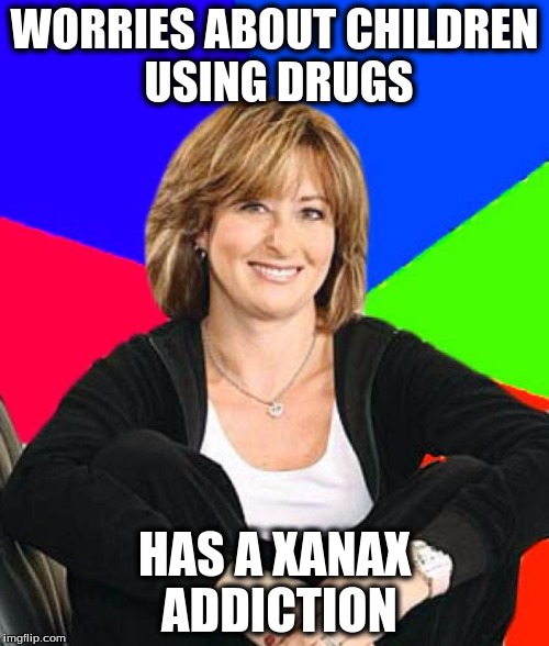 Sheltering Suburban Mom | WORRIES ABOUT CHILDREN USING DRUGS HAS A XANAX ADDICTION | image tagged in memes,sheltering suburban mom | made w/ Imgflip meme maker