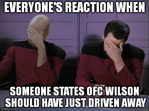 Double Facepalm | EVERYONE'S REACTION WHEN SOMEONE STATES OFC WILSON SHOULD HAVE JUST DRIVEN AWAY | image tagged in double facepalm,ProtectAndServe | made w/ Imgflip meme maker