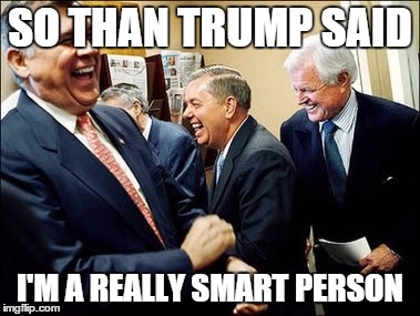 Men Laughing Meme | SO THAN TRUMP SAID I'M A REALLY SMART PERSON | image tagged in memes,men laughing | made w/ Imgflip meme maker