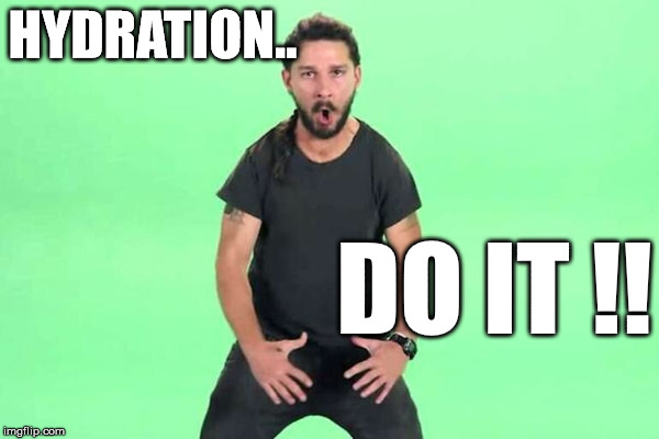 HYDRATION.. DO IT !! | made w/ Imgflip meme maker