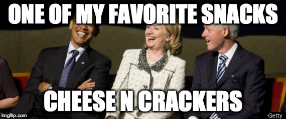 ONE OF MY FAVORITE SNACKS CHEESE N CRACKERS | image tagged in bill hilary barak | made w/ Imgflip meme maker