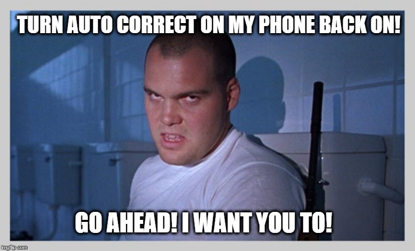 TURN AUTO CORRECT ON MY PHONE BACK ON! GO AHEAD! I WANT YOU TO! | image tagged in warning sign | made w/ Imgflip meme maker