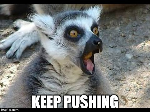 Pooing | KEEP PUSHING | image tagged in poop | made w/ Imgflip meme maker