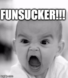 Angry Baby | FUNSUCKER!!! | image tagged in memes,angry baby | made w/ Imgflip meme maker