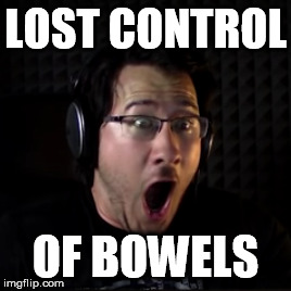 LOST CONTROL OF BOWELS | image tagged in markiplier,wtf,horror | made w/ Imgflip meme maker