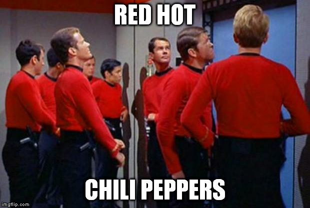 Star Trek Red Shirts | RED HOT CHILI PEPPERS | image tagged in star trek red shirts | made w/ Imgflip meme maker