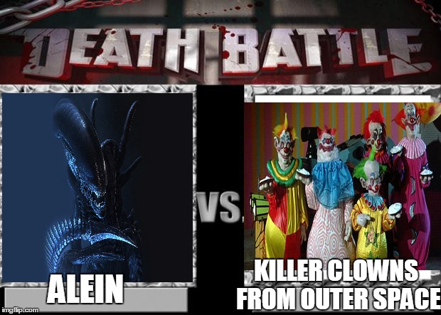 death battle | KILLER CLOWNS FROM OUTER SPACE ALEIN | image tagged in death battle | made w/ Imgflip meme maker