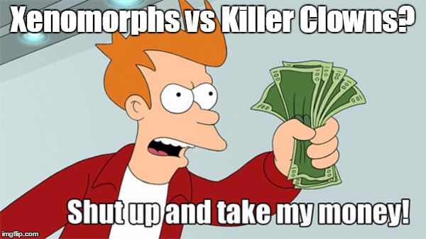 Xenomorphs vs Killer Clowns? | made w/ Imgflip meme maker