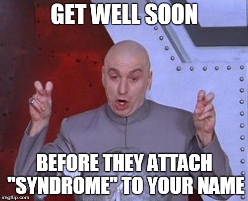 Dr Evil Laser Meme | GET WELL SOON BEFORE THEY ATTACH "SYNDROME" TO YOUR NAME | image tagged in memes,dr evil laser | made w/ Imgflip meme maker