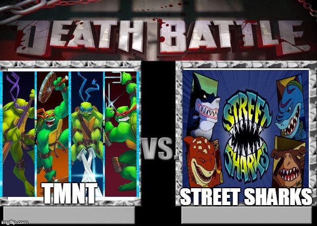 death battle | STREET SHARKS TMNT | image tagged in death battle | made w/ Imgflip meme maker