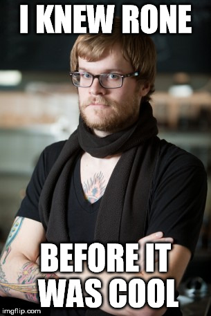 Hipster Barista Meme | I KNEW RONE BEFORE IT WAS COOL | image tagged in memes,hipster barista | made w/ Imgflip meme maker