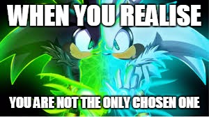 Silver battle | WHEN YOU REALISE YOU ARE NOT THE ONLY CHOSEN ONE | image tagged in sonic fanbase reaction | made w/ Imgflip meme maker
