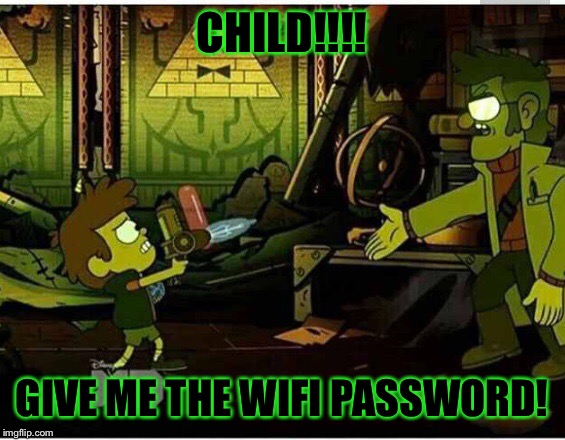 CHILD!!!! GIVE ME THE WIFI PASSWORD! | made w/ Imgflip meme maker