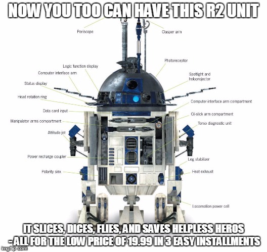 The new Ginsu R2 can now be yours! | NOW YOU TOO CAN HAVE THIS R2 UNIT IT SLICES, DICES, FLIES, AND SAVES HELPLESS HEROS - ALL FOR THE LOW PRICE OF 19.99 IN 3 EASY INSTALLMENTS | image tagged in r2 is a ginsu knife,r2d2 meme,star wars meme,r2 ginsu | made w/ Imgflip meme maker