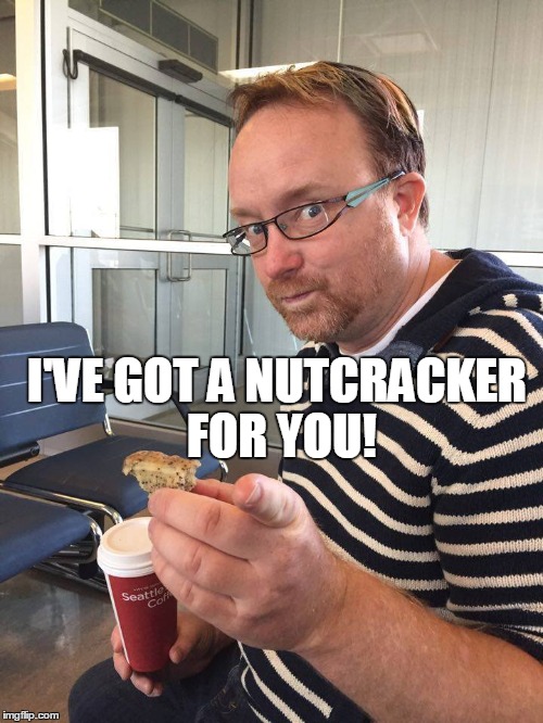 Diva Dan | I'VE GOT A NUTCRACKER FOR YOU! | image tagged in craft | made w/ Imgflip meme maker