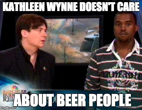 KATHLEEN WYNNE DOESN'T CARE ABOUT BEER PEOPLE | made w/ Imgflip meme maker