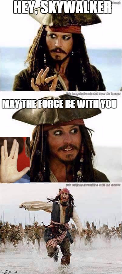 Star wars/Star Trek Humor | HEY, SKYWALKER MAY THE FORCE BE WITH YOU | image tagged in inferno390,star wars,jack sparrow being chased | made w/ Imgflip meme maker