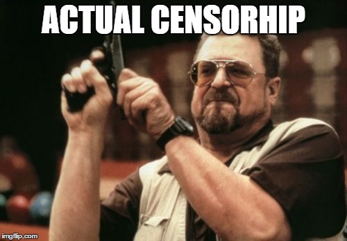 Am I The Only One Around Here | ACTUAL CENSORHIP | image tagged in memes,am i the only one around here | made w/ Imgflip meme maker
