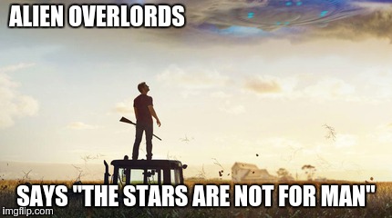 ALIEN OVERLORDS SAYS "THE STARS ARE NOT FOR MAN" | image tagged in childhoods end | made w/ Imgflip meme maker