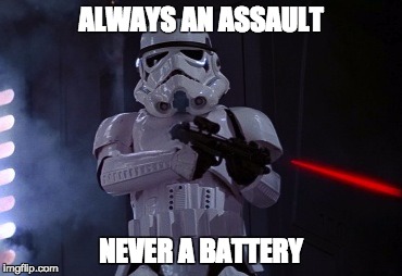 Always miss... | ALWAYS AN ASSAULT NEVER A BATTERY | image tagged in stormtrooper shot,assault,battery,star wars,law school,torts | made w/ Imgflip meme maker