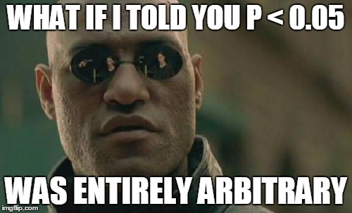 Matrix Morpheus Meme | WHAT IF I TOLD YOU P < 0.05 WAS ENTIRELY ARBITRARY | image tagged in memes,matrix morpheus | made w/ Imgflip meme maker