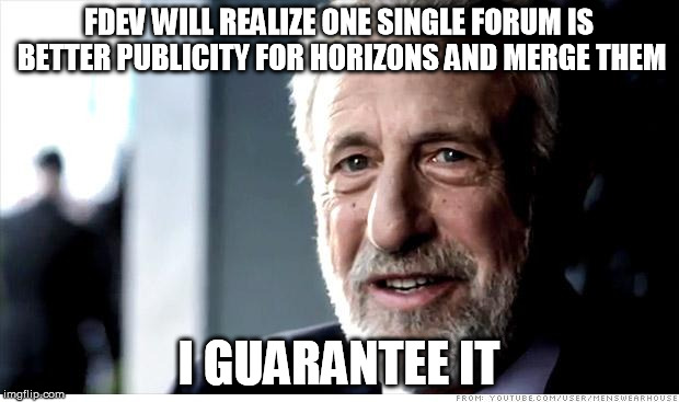 I Guarantee It Meme | FDEV WILL REALIZE ONE SINGLE FORUM IS BETTER PUBLICITY FOR HORIZONS AND MERGE THEM I GUARANTEE IT | image tagged in memes,i guarantee it | made w/ Imgflip meme maker