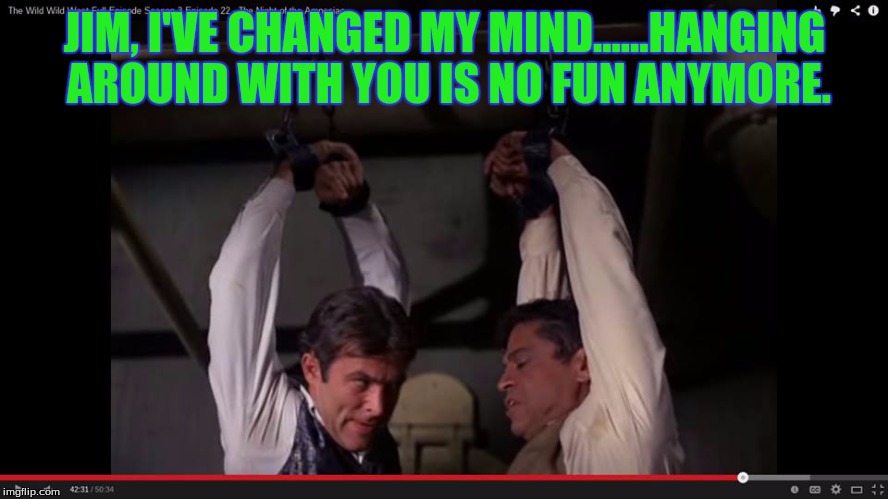 JIM, I'VE CHANGED MY MIND......HANGING AROUND WITH YOU IS NO FUN ANYMORE. | image tagged in tv | made w/ Imgflip meme maker