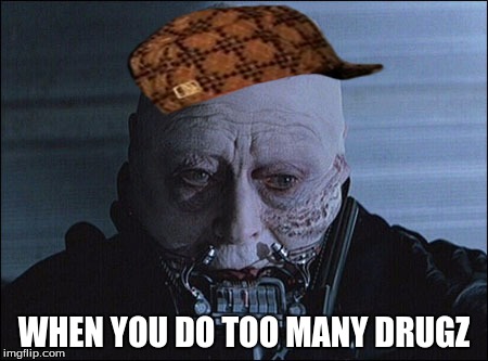 darth vader helmet off | WHEN YOU DO TOO MANY DRUGZ | image tagged in darth vader helmet off,scumbag | made w/ Imgflip meme maker