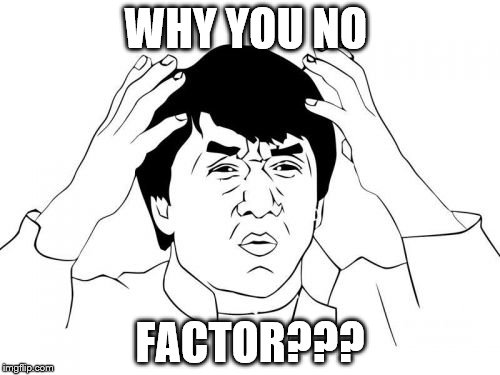 Jackie Chan WTF | WHY YOU NO FACTOR??? | image tagged in memes,jackie chan wtf | made w/ Imgflip meme maker