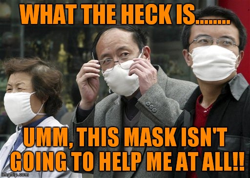 WHAT THE HECK IS........ UMM, THIS MASK ISN'T GOING TO HELP ME AT ALL!! | made w/ Imgflip meme maker