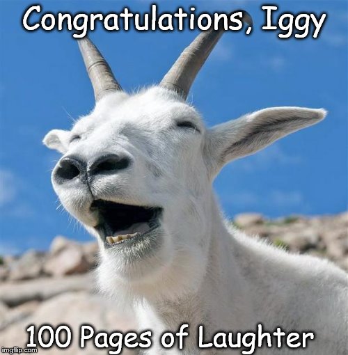 Laughing Goat Meme | Congratulations, Iggy 100 Pages of Laughter | image tagged in memes,laughing goat | made w/ Imgflip meme maker