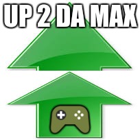UP 2 DA MAX  | made w/ Imgflip meme maker