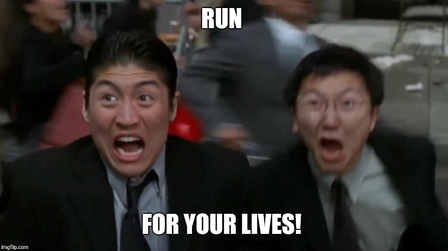 RUN FOR YOUR LIVES! | made w/ Imgflip meme maker